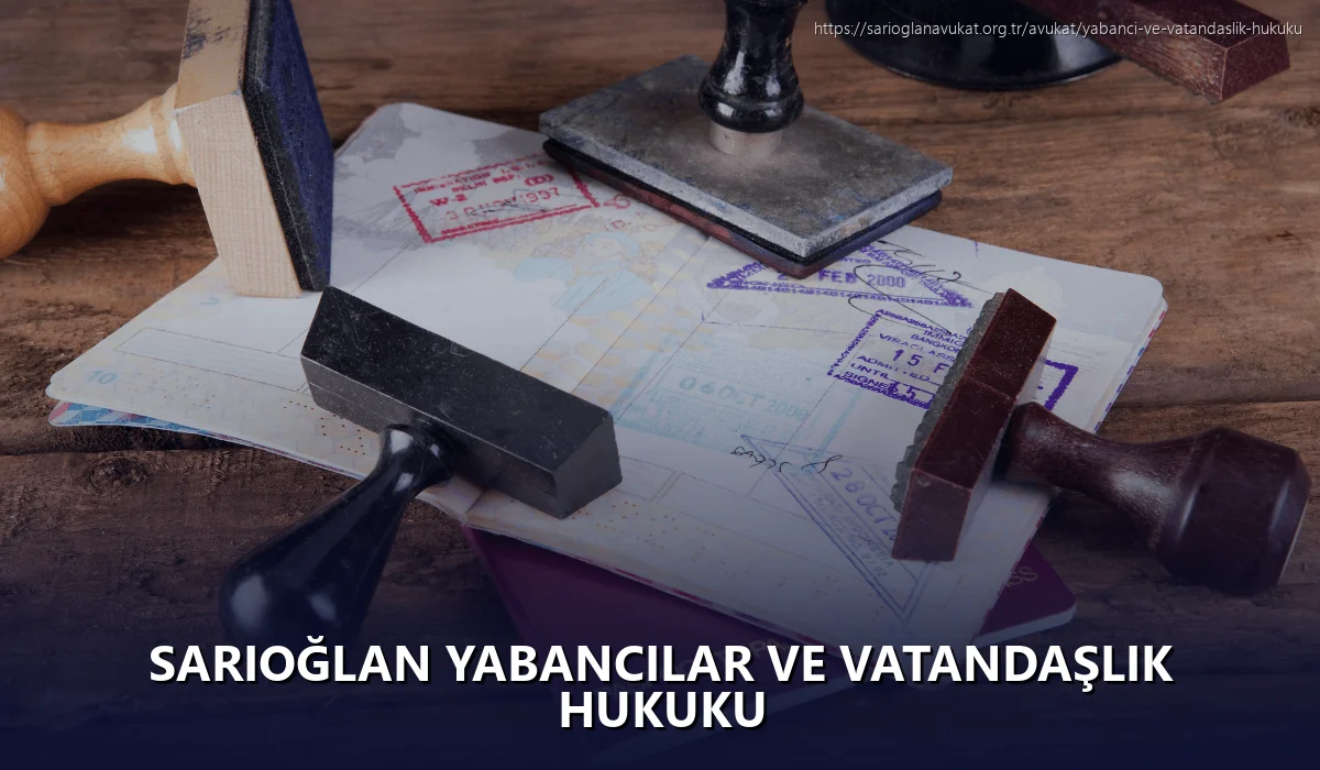 Sarıoğlan Yabancılar ve Vatandaşlık Hukuku